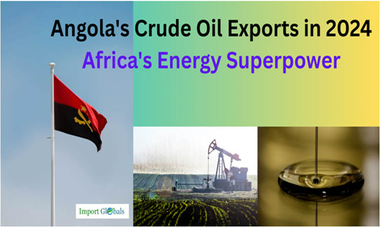 A Comprehensive Look at Africa's Energy Superpower: Angola's Crude Oil Exports in 2024