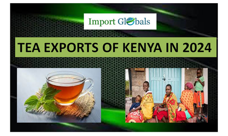 Tea Exports of Kenya in 2024: Unlock the Latest Trends and Strategies
