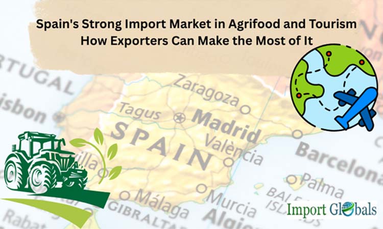 Spain's Strong Import Market in Agrifood and Tourism: How Exporters Can Make the Most of It