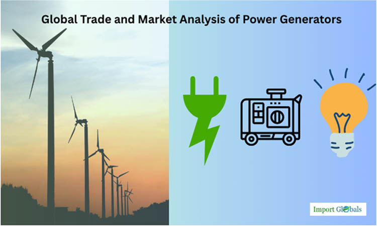 Global Trade and Market Analysis of Power Generators