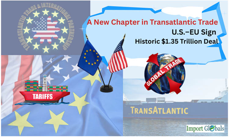 A New Chapter in Transatlantic Trade: U.S.–EU Sign Historic $1.35 Trillion Deal