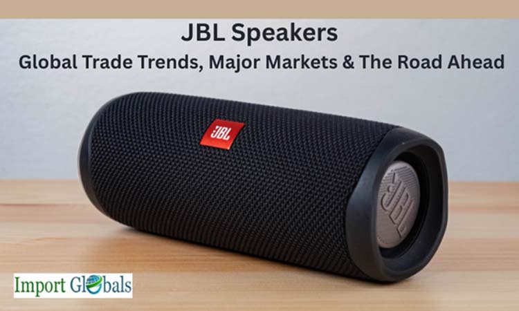 JBL Speakers: Global Trade Trends, Major Markets & the Road Ahead
