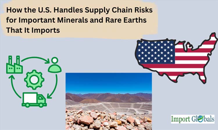 How the U.S. Handles Supply Chain Risks for Important Minerals and Rare Earths That It Imports